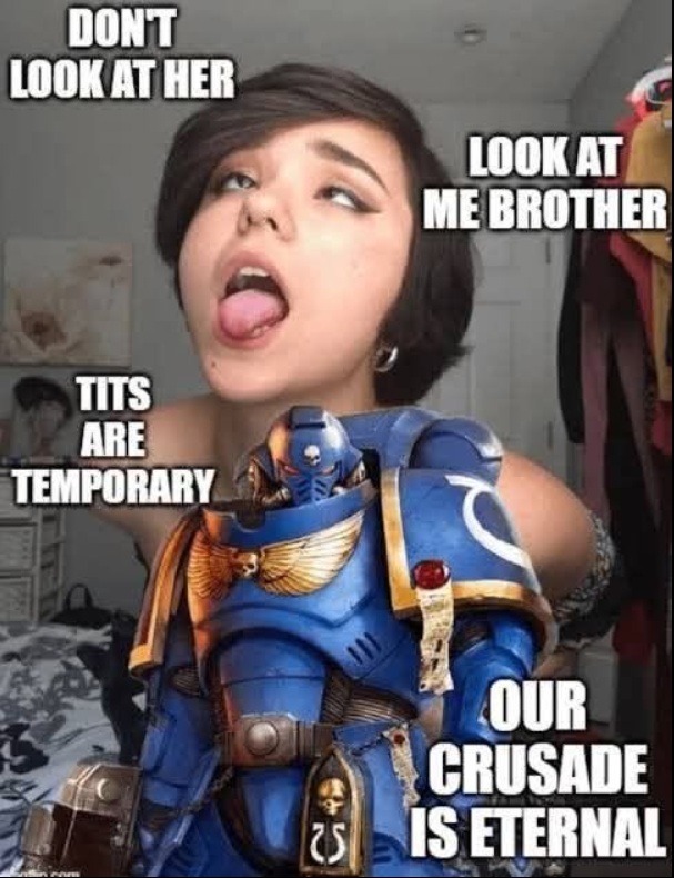 Tits are temporary, the glory of the imperium is Eternal! Warhammer meme